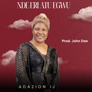 Adazion Ij - Nde-Eri Atu Egwu Mp3 Download