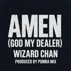 Wizard Chan - Amen (God My Dealer) Mp3 Music Download