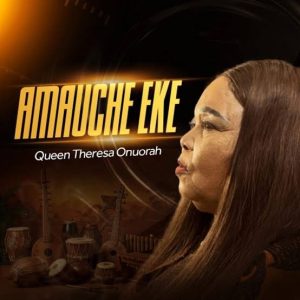 Theresa Onuorah - Amauche Eke Mp3 Download